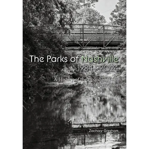 The Parks of Nashville: A History of the Board of Parks and Recreation (1984-2024) - Hardcover