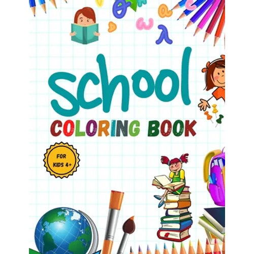 School Coloring Book: Pencil-Case; Erasers; Crayons; Papers; Rulers; Books; school; students .... and More / for Kids 4+ - Paperback