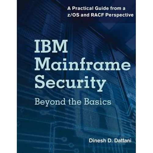 IBM Mainframe Security: Beyond the Basics--A Practical Guide from a Z/OS and Racf Perspective - Paperback