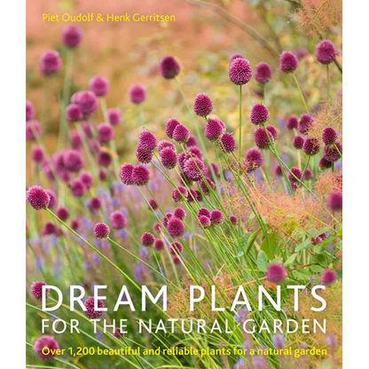 Dream Plants for the Natural Garden: Over 1,200 Beautiful and Reliable Plants for a Natural Garden - Paperback