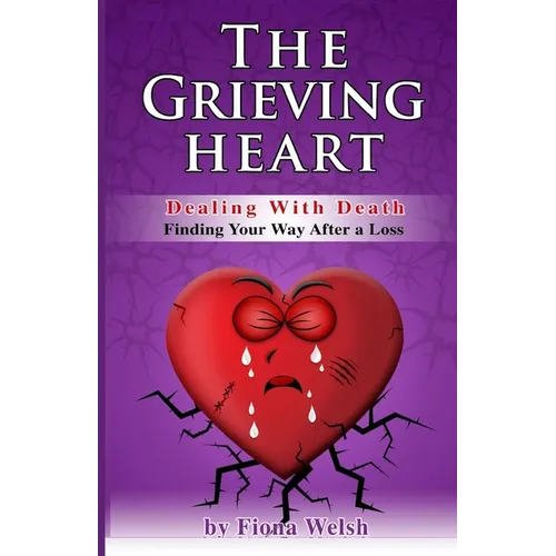 The Grieving Heart - Dealing with Death: Finding Your Way After a Loss - Paperback