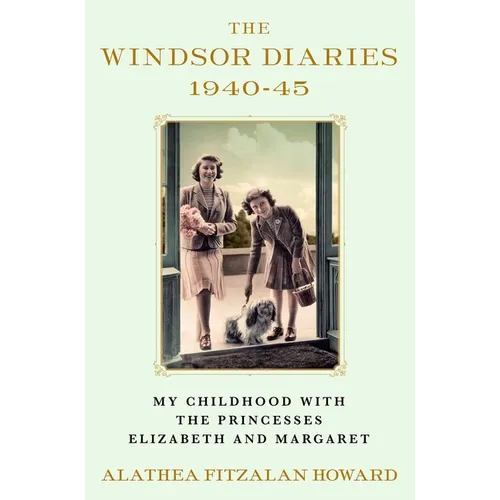 The Windsor Diaries: My Childhood with the Princesses Elizabeth and Margaret - Hardcover