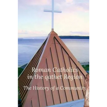 Roman Catholics in the qathet Region: The History of a Community - Paperback