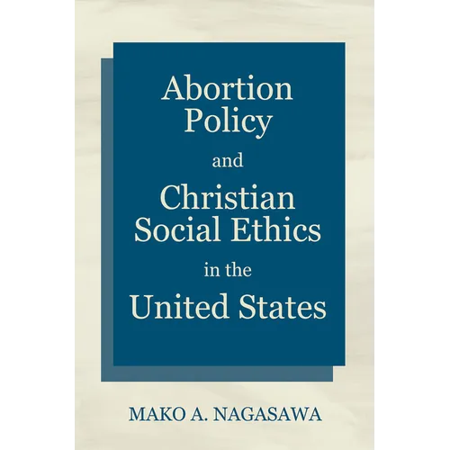 Abortion Policy and Christian Social Ethics in the United States - Hardcover