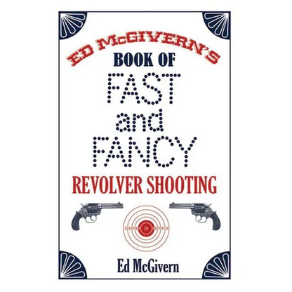 Ed McGivern's Book of Fast and Fancy Revolver Shooting - Paperback