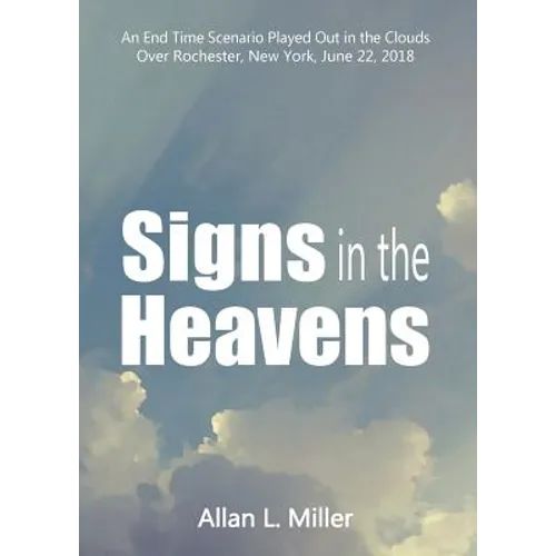 Signs in the Heavens: An End Time Scenario Played Out in the Clouds - Paperback