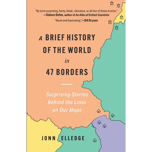 A Brief History of the World in 47 Borders: Surprising Stories Behind the Lines on Our Maps - Hardcover