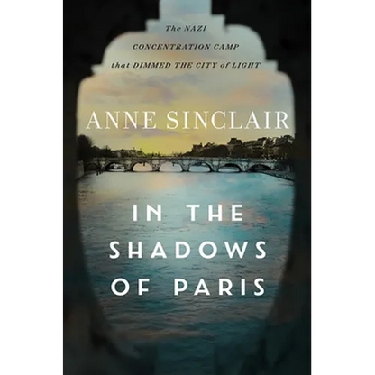 In the Shadows of Paris: The Nazi Concentration Camp That Dimmed the City of Light - Hardcover