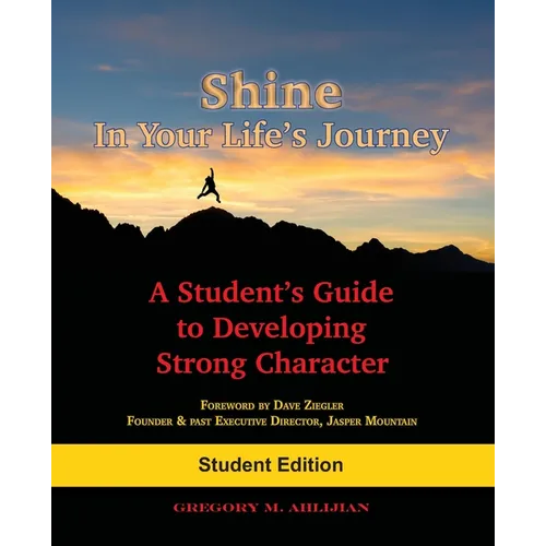 Shine In Your Life's Journey: A Student's Guide to Developing Strong Character - Paperback