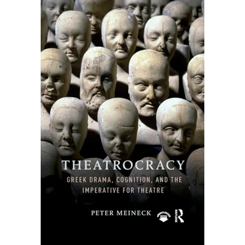 Theatrocracy: Greek Drama, Cognition, and the Imperative for Theatre - Paperback