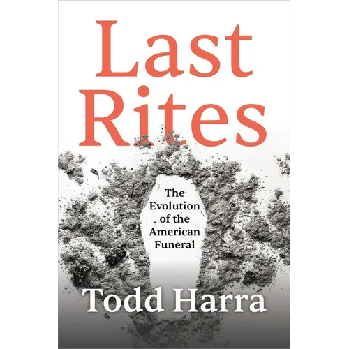 Last Rites: The Evolution of the American Funeral - Hardcover