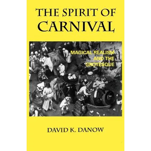 The Spirit of Carnival: Magical Realism and the Grotesque - Paperback