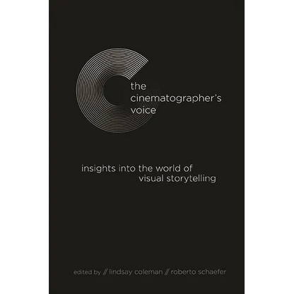 The Cinematographer's Voice: Insights into the World of Visual Storytelling - Hardcover