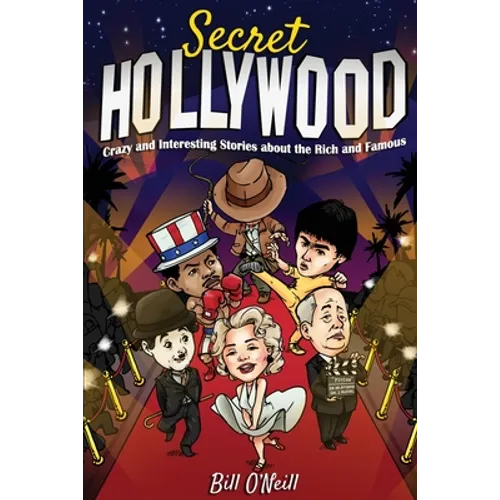 Secret Hollywood: Crazy and Interesting Stories about the Rich and Famous - Paperback
