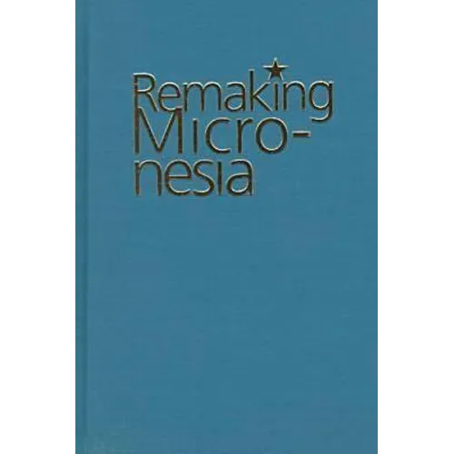 Remaking Micronesia - Hardcover