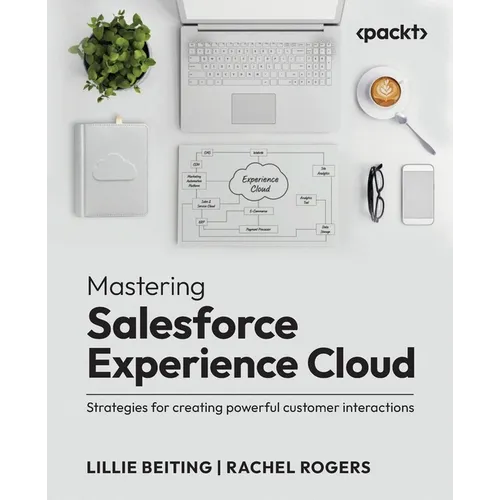 Mastering Salesforce Experience Cloud: Strategies for creating powerful customer interactions - Paperback