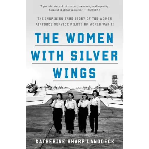 The Women with Silver Wings: The Inspiring True Story of the Women Airforce Service Pilots of World War II - Paperback