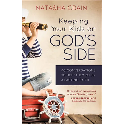 Keeping Your Kids on God's Side: 40 Conversations to Help Them Build a Lasting Faith - Paperback