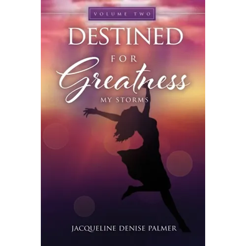 Destined for Greatness Volume Two: My Storms - Paperback