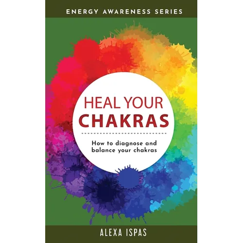 Heal Your Chakras: How to diagnose and balance your chakras - Paperback