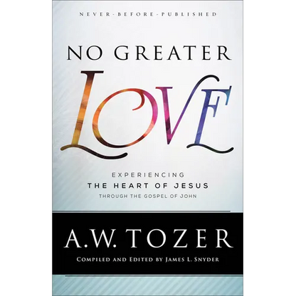 No Greater Love: Experiencing the Heart of Jesus Through the Gospel of John - Paperback