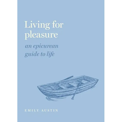 Living for Pleasure: An Epicurean Guide to Life - Hardcover
