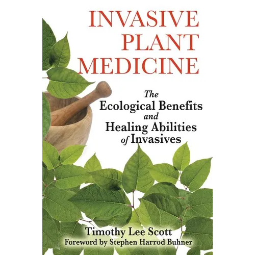 Invasive Plant Medicine: The Ecological Benefits and Healing Abilities of Invasives - Paperback
