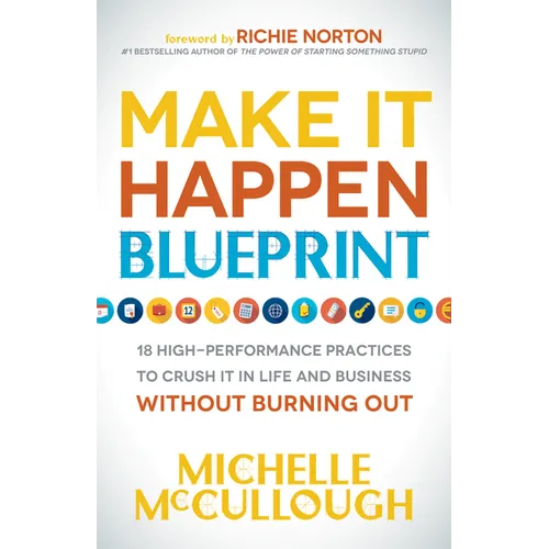 Make It Happen Blueprint: 18 High-Performance Practices to Crush It in Life and Business Without Burning Out - Hardcover