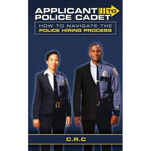 Applicant to Police Cadet: How to navigate the Police hiring process - Paperback