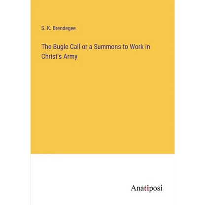 The Bugle Call or a Summons to Work in Christ's Army - Paperback