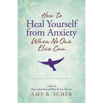 How to Heal Yourself from Anxiety When No One Else Can - Paperback