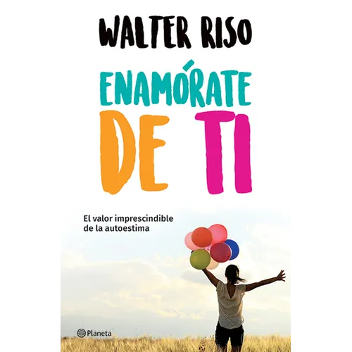 Enamórate de Ti: El Valor Imprescindible de la Autoestima - Paperback