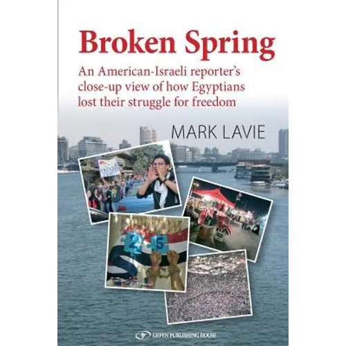 Broken Spring: An American-Israeli reporter's close-up view of how Egyptians lost their struggle for freedom - Paperback