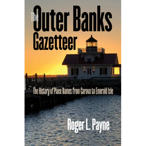 The Outer Banks Gazetteer: The History of Place Names from Carova to Emerald Isle - Paperback