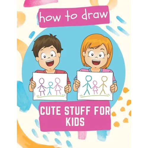 How to Draw Cute Stuff for Kids: 100 Step-by-Step Drawing Projects (Easy Step-by-Step Drawing Guide) - Paperback