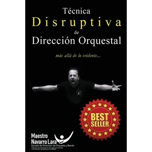 Técnica Disruptiva de Dirección Orquestal: Más allá de lo Evidente... - Paperback
