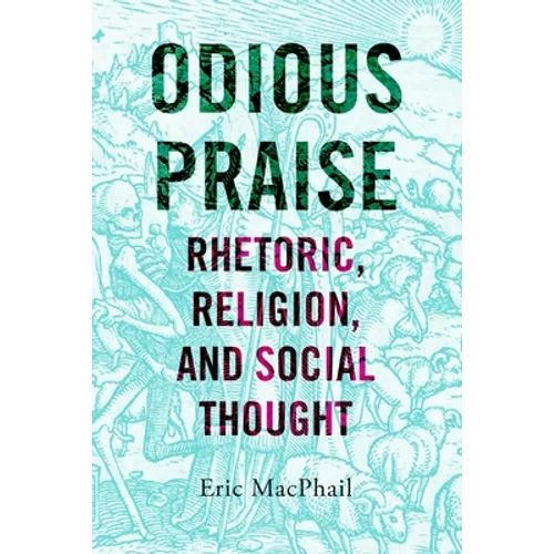Odious Praise: Rhetoric, Religion, and Social Thought - Hardcover