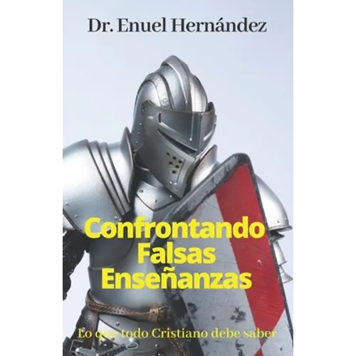 Confrontando Falsas Enseñanzas: Lo que todo Cristiano debe saber - Paperback