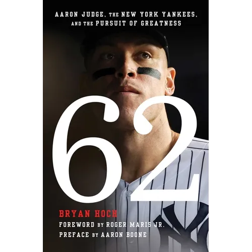 62: Aaron Judge, the New York Yankees, and the Pursuit of Greatness - Paperback