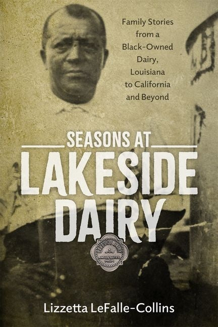 Seasons at Lakeside Dairy: Family Stories from a Black-Owned Dairy, Louisiana to California and Beyond (Hardback)