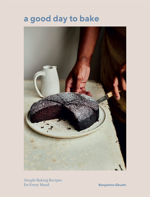 Good Day to Bake: Simple Baking Recipes for Every Mood