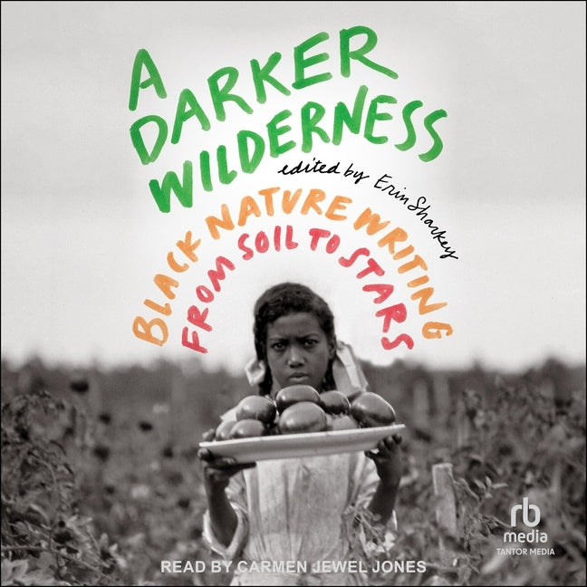 Darker Wilderness: Black Nature Writing from Soil to Stars