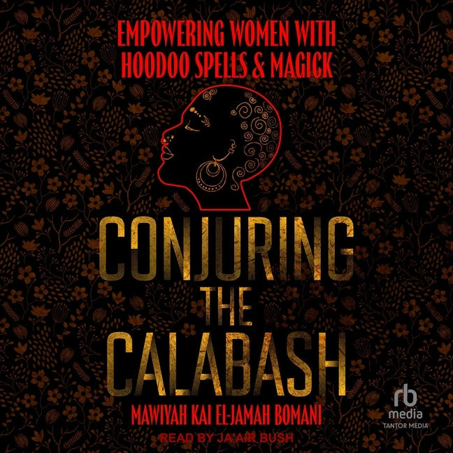 Conjuring the Calabash: Empowering Women with Hoodoo Spells & Magick