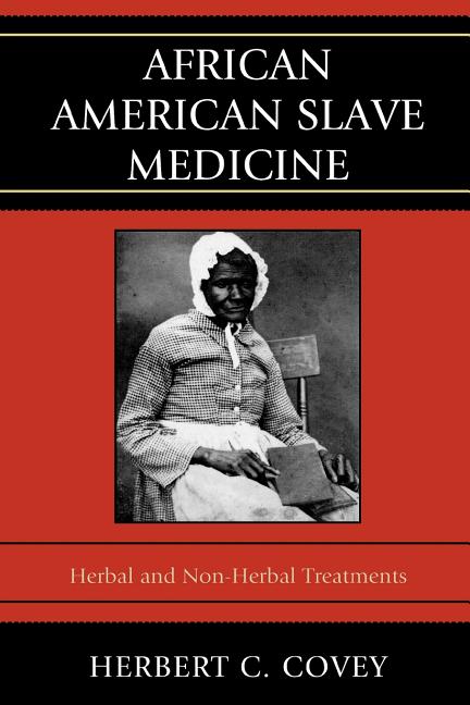 African American Slave Medicine: Herbal and non-Herbal Treatments