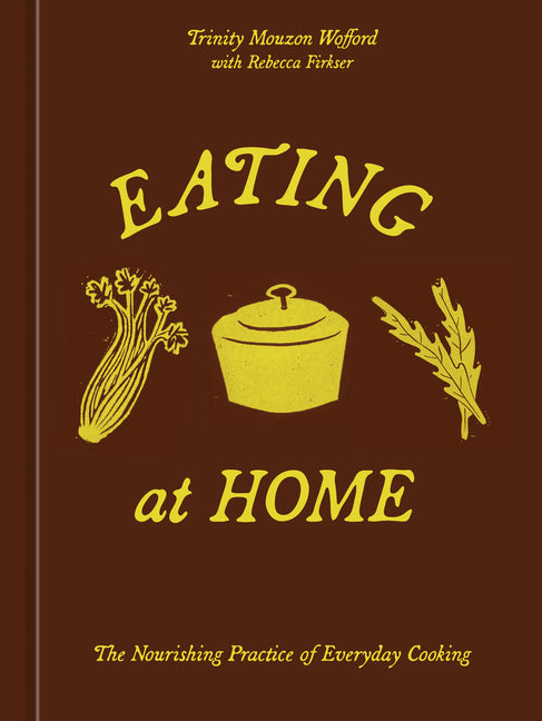 Eating at Home: The Nourishing Practice of Everyday Cooking
