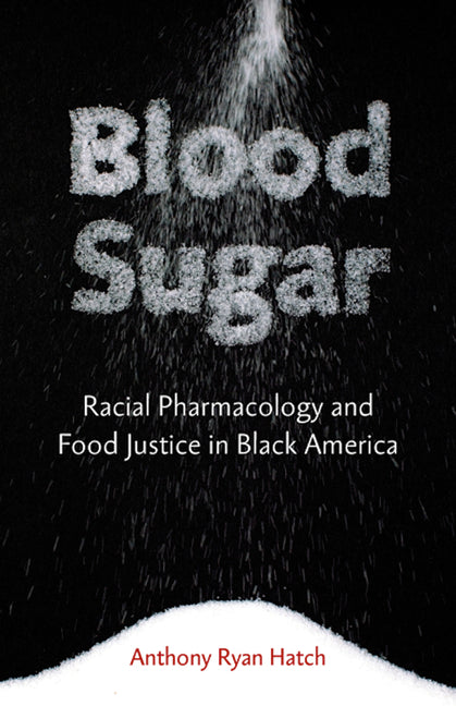 Blood Sugar: Racial Pharmacology and Food Justice in Black America