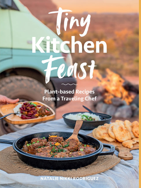 Tiny Kitchen Feast: Plant-Based Recipes from a Traveling Chef
