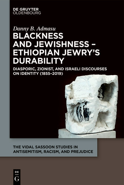 Blackness and Jewishness - Ethiopian Jewry's Durability: Diasporic, Zionist, and Israeli Discourses on Identity