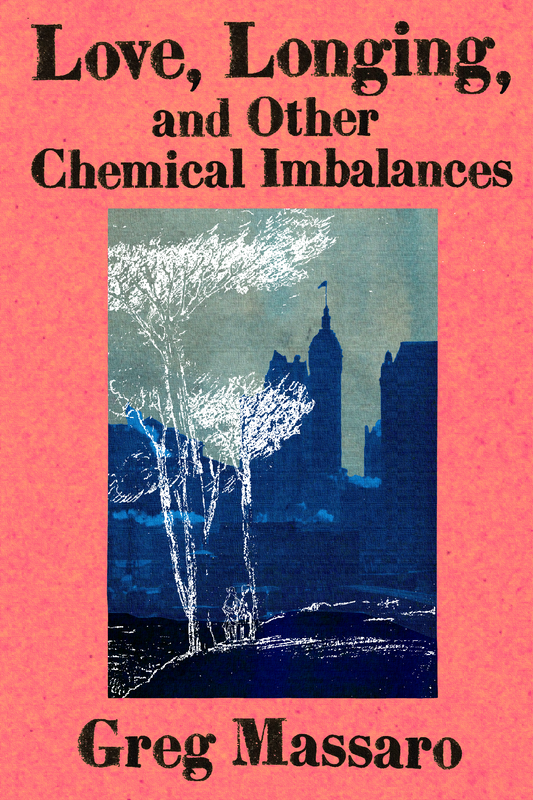 Love, Longing, and Other Chemical Imbalances, by Greg Massaro