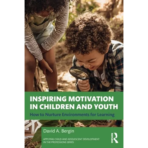 Inspiring Motivation in Children and Youth: How to Nurture Environments for Learning - Paperback